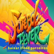 baixar ifood parceiros